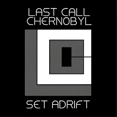 Last Call Chernobyl : Set Adrift